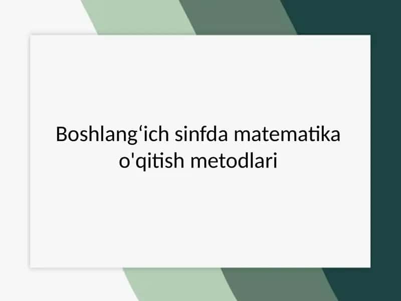 Boshlang‘ich sinfdamatematikao'qitishmetodlari 1