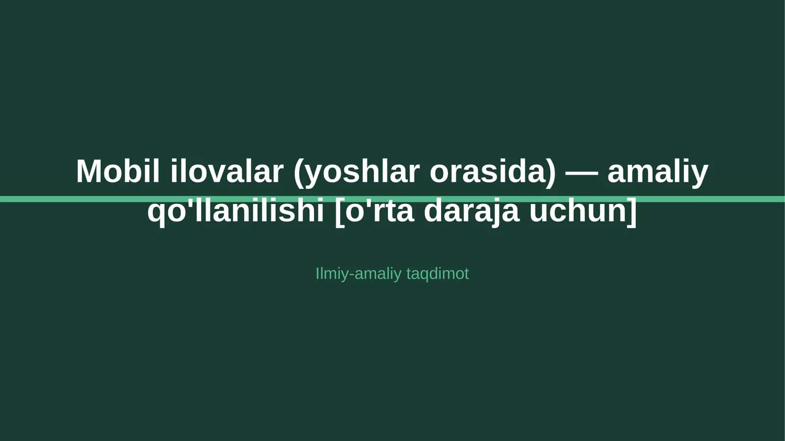 Mobil ilovalar (yoshlar orasida) — amaliy qo'llanilishi [o'rta daraja uchun] 1