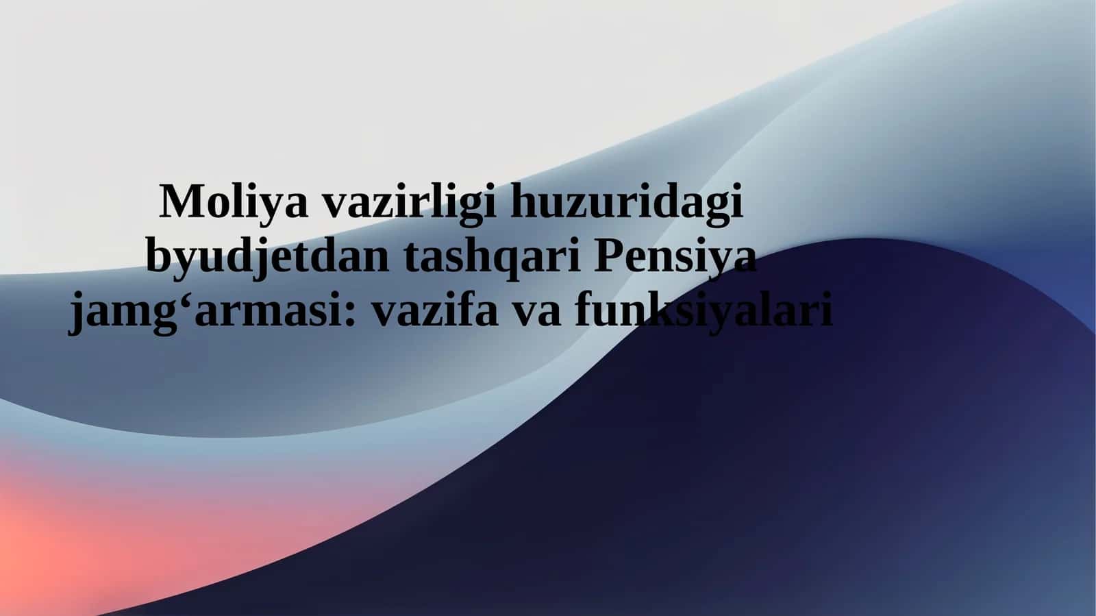 Moliya vazirligi huzuridagi byudjetdan tashqari Pensiya jamg‘armasi vazifa va funksiy 1