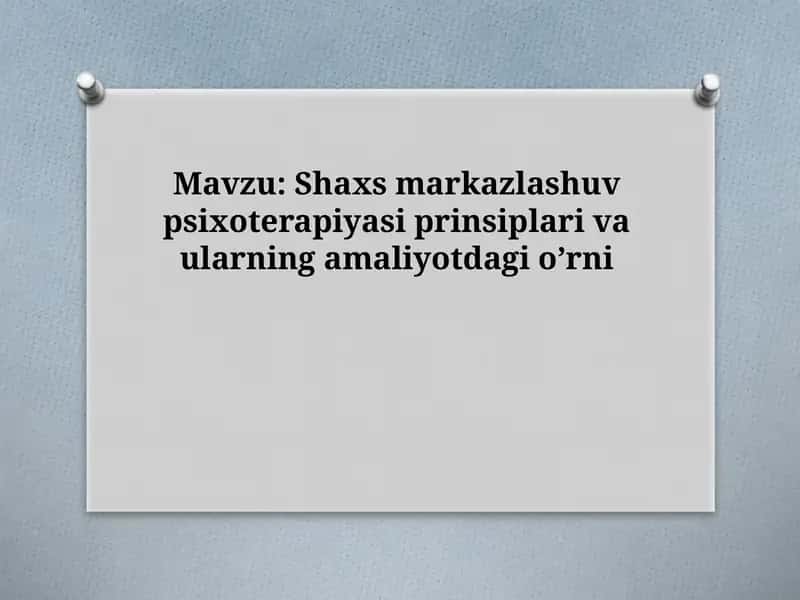 Shaxs markazlashuv psixoterapiyasi prinsiplari va ularning amaliyotdagi o’rni 1