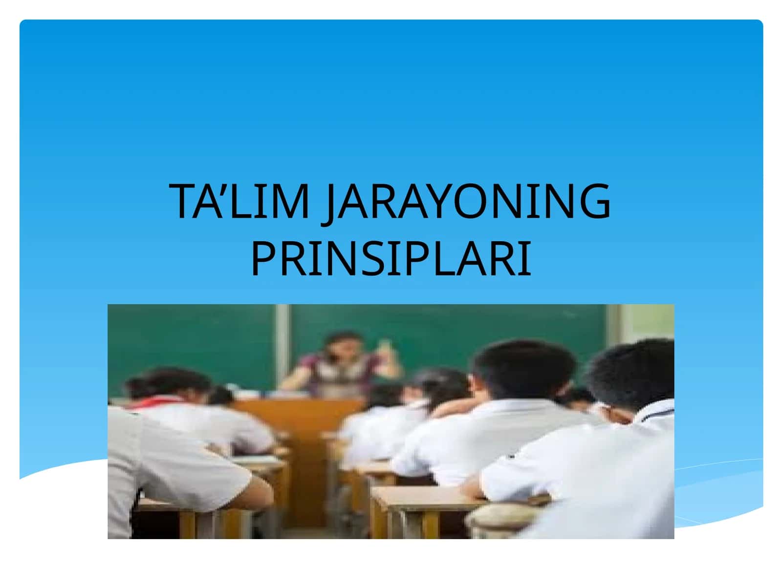 TA’LIM JARAYONING PRINSIPLARI 1