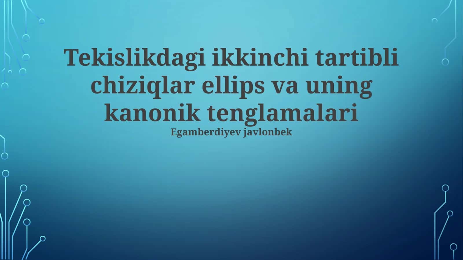 Tekislikdagi ikkinchi tartibli chiziqlar ellips va uning kanonik tenglamalari 1