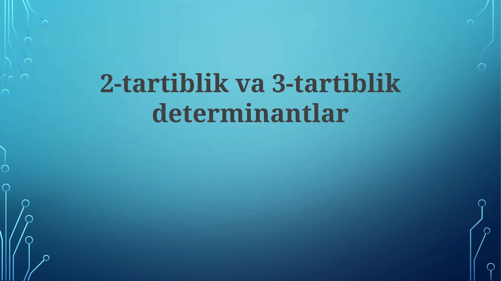 Ikkinchi va Uchinchi Tartibli Determinantlar 1
