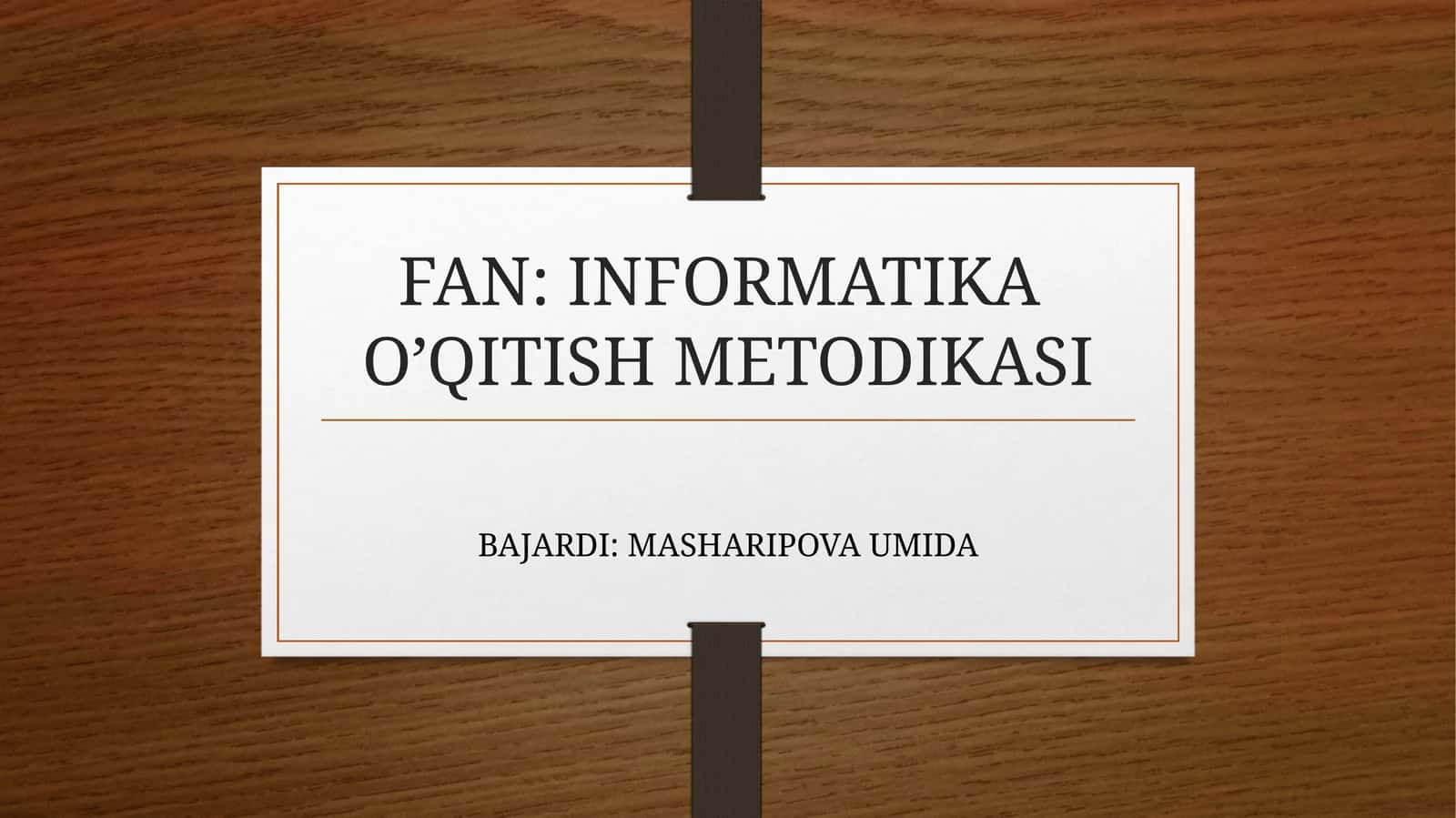 FAN: INFORMATIKAO’QITISH METODIKASI 1