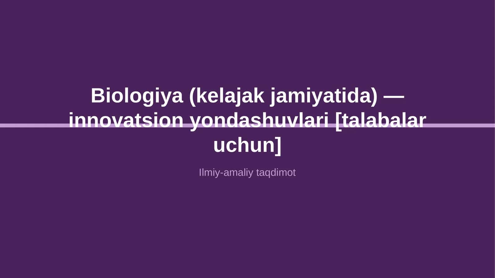 Biologiya (kelajak jamiyatida) — innovatsion yondashuvlari [talabalar uchun] 1