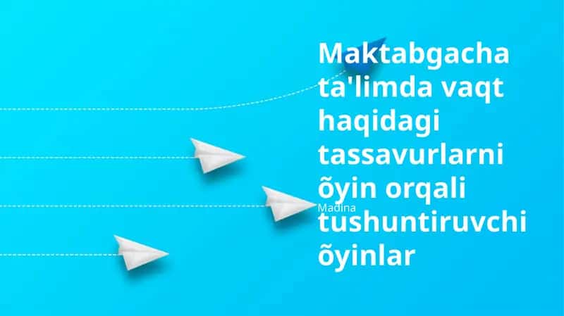 Maktabgacha ta'limda vaqt haqidagi tassavurlarni õyin orqali tushuntiruvchi õyinlar 1