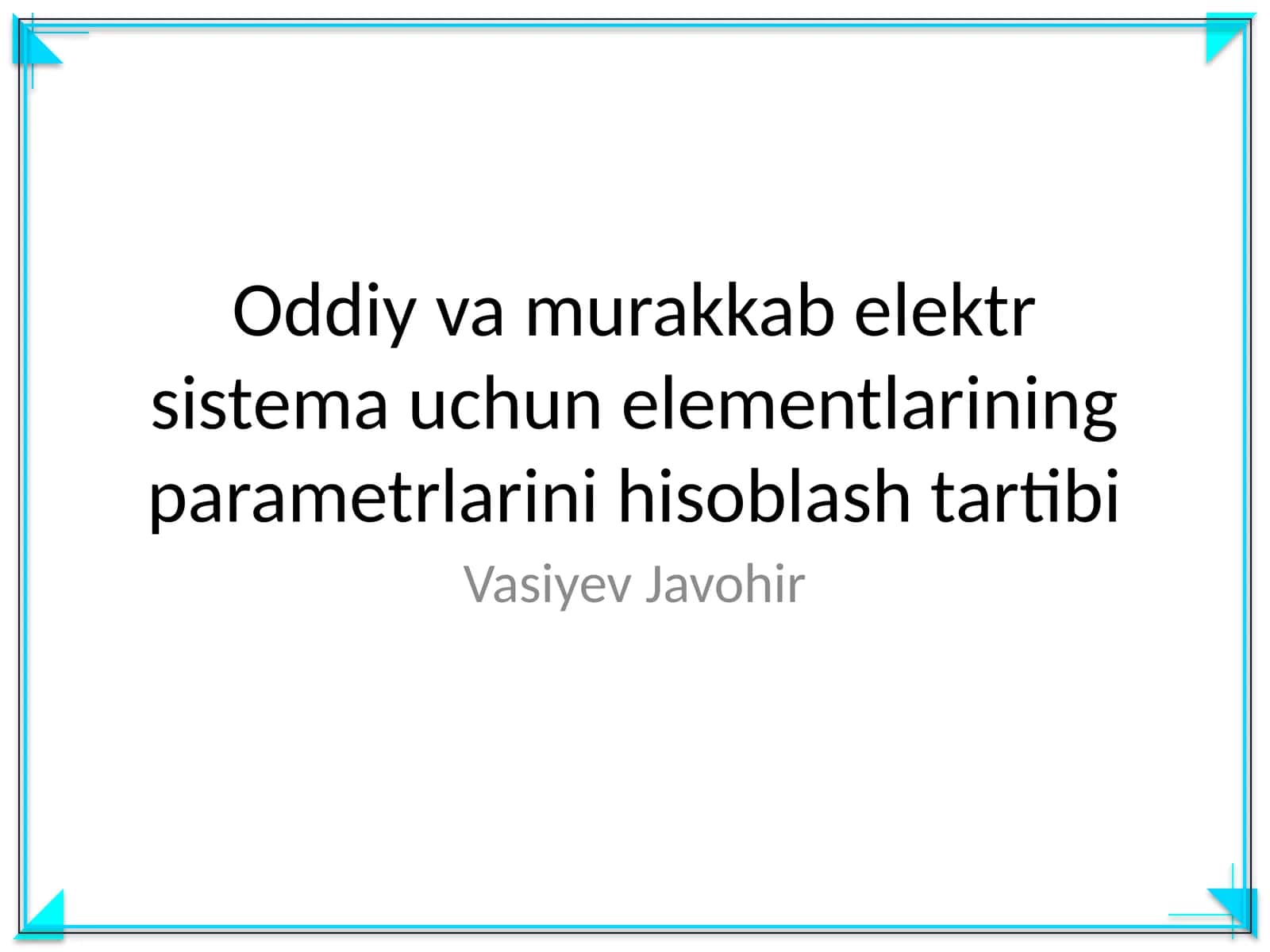 Oddiy va murakkab elektr sistema uchun elementlarining parametrlarini hisoblash tartibi 1