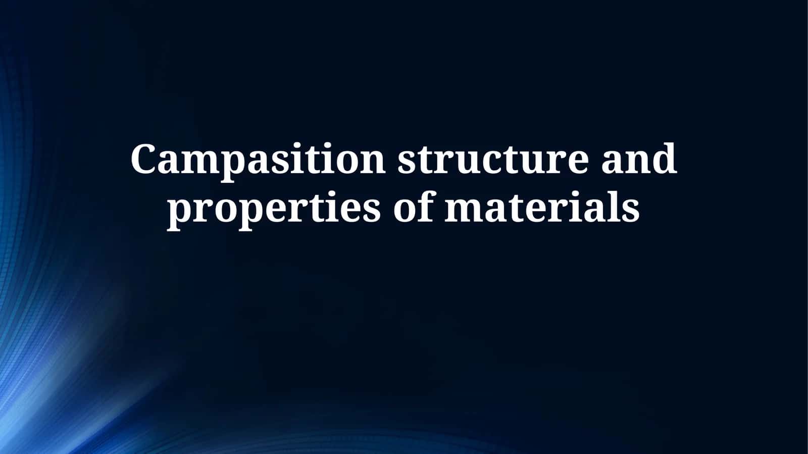 Campasition structure and properties ofmaterials 1
