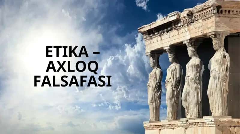 ETIKA – AXLOQ FALSAFASI 1