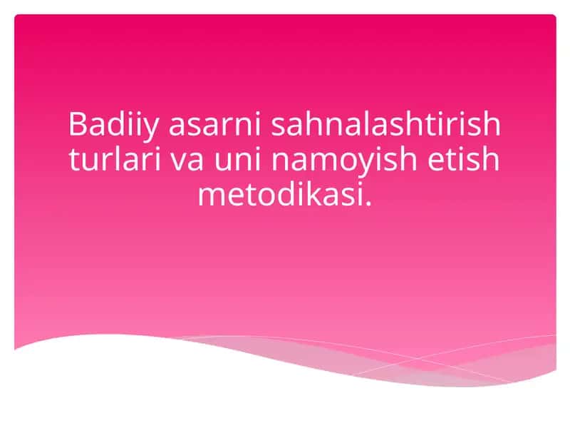 Badiiy asarni sahnalashtirish turlari va uni namoyish etish metodikasi 1