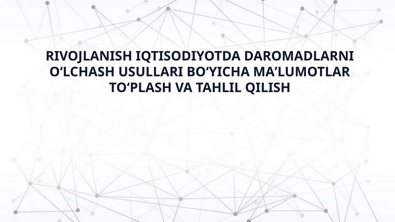 RIVOJLANISH IQTISODIYOTDA DAROMADLARNI OʻLCHASH USULLARI BOʻYICHA MAʼLUMOTLAR TOʻPLASH VA TAHLIL QILISH 1