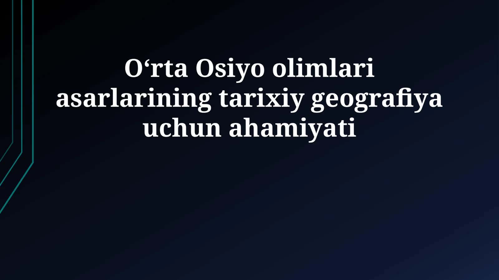 Oʻrta Osiyo olimlari asarlarining tarixiy geografiya uchun ahamiyati 1