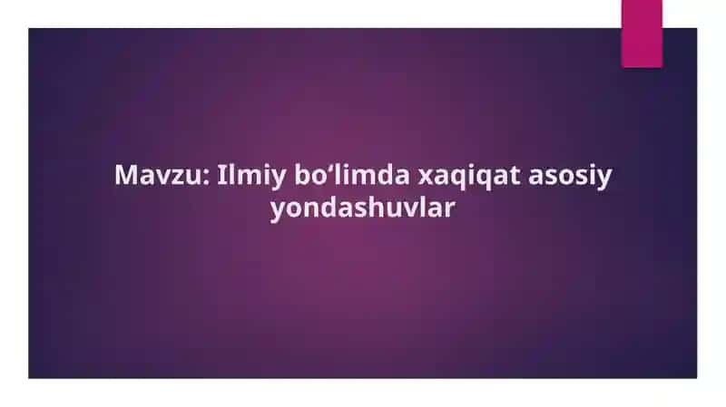 Ilmiy boʻlimda xaqiqat asosiy yondashuvlar 1