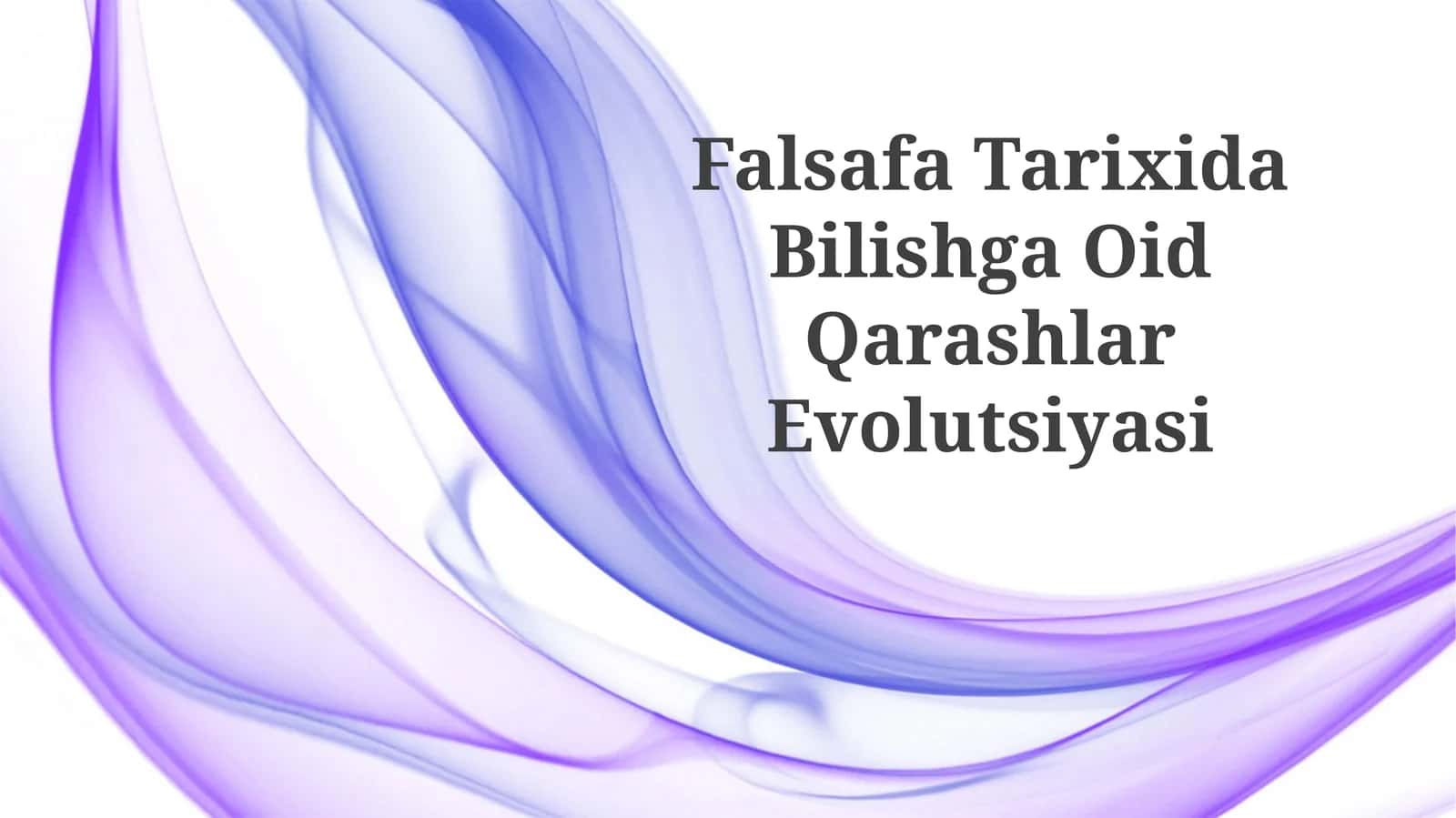 Falsafa Tarixida Bilishga OidQarashlarEvolutsiyasi 1