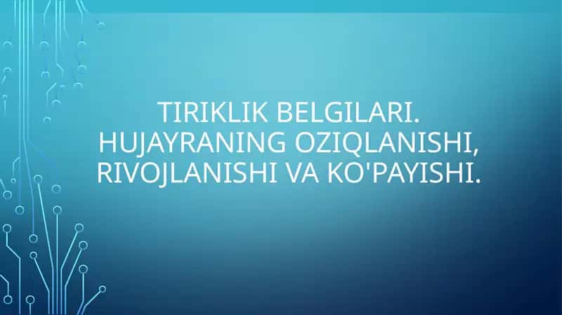 Tiriklik belgilari. Hujayraning oziqlanishi, rivojlanishi va ko'payishi. 1