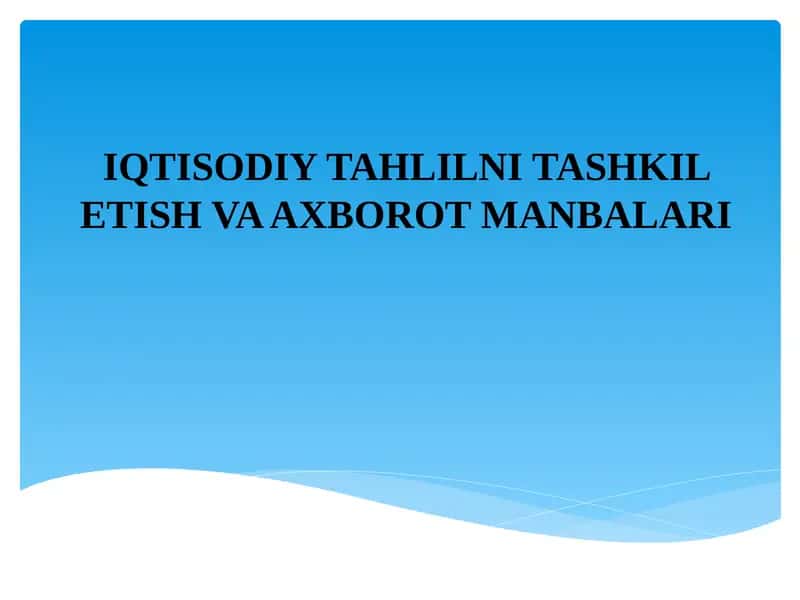 IQTISODIY TAHLILNI TASHKIL ETISH VA AXBOROT MANBALARI 1