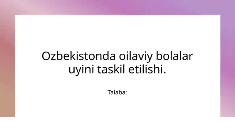 O'zbekistonda oilaviy bolalar uyini tashkil etilishi. 1