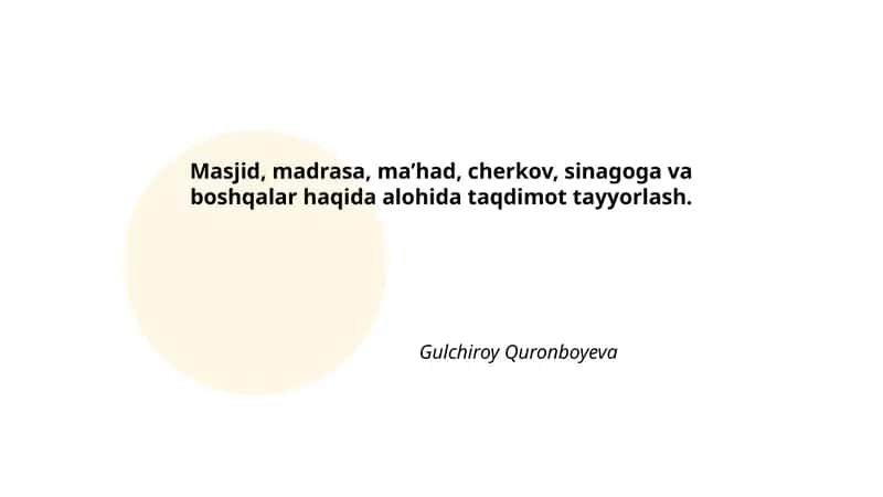 Masjid, madrasa, ma’had, cherkov, sinagoga va boshqalar haqida alohida taqdimot tayyorlash. 1