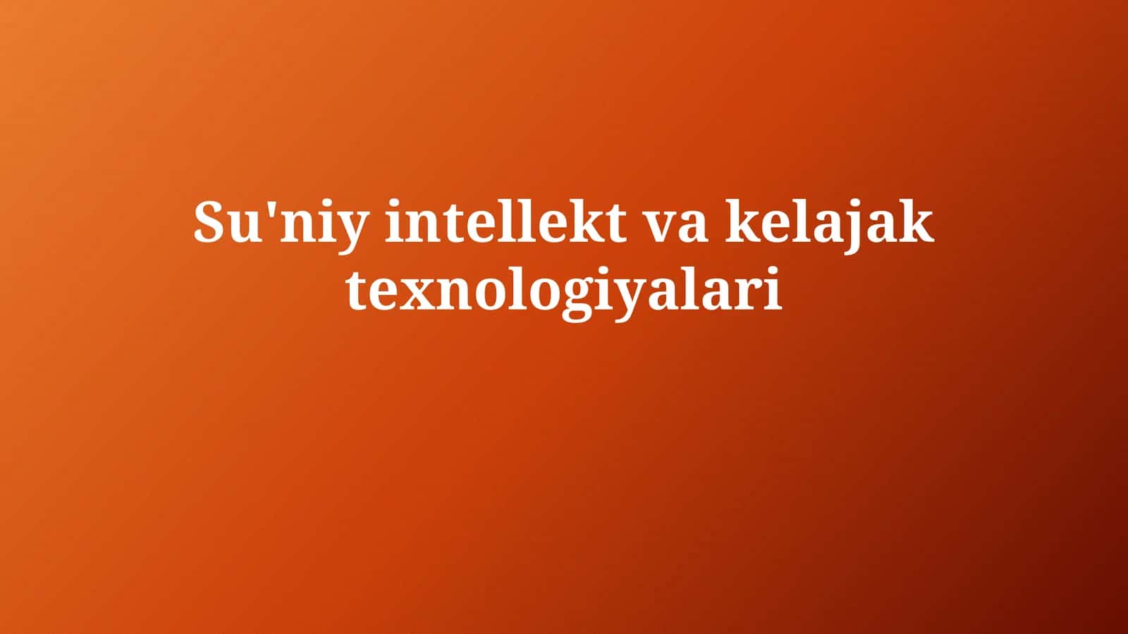 Sun'iy intellekt va kelajak texnologiyalari 1