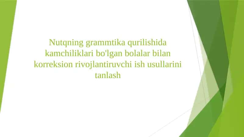 Nutqning grammtika qurilishida kamchiliklari bo'lgan bolalar bilan korreksion rivojlantiruvchi ish usullarini tanlash 1