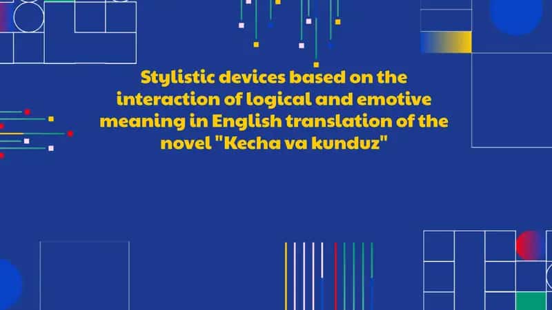 Stylistic devices based on the interaction of logical and emotive meaning in English translation of the novel "Kechavakunduz" 1