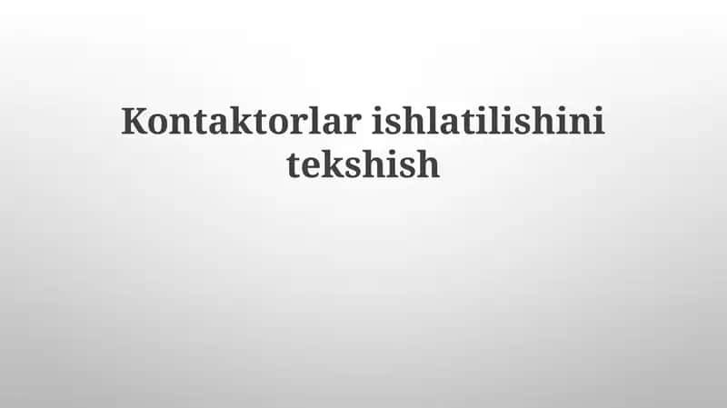 Kontaktorlar ishlatilishi va tekshiri 1