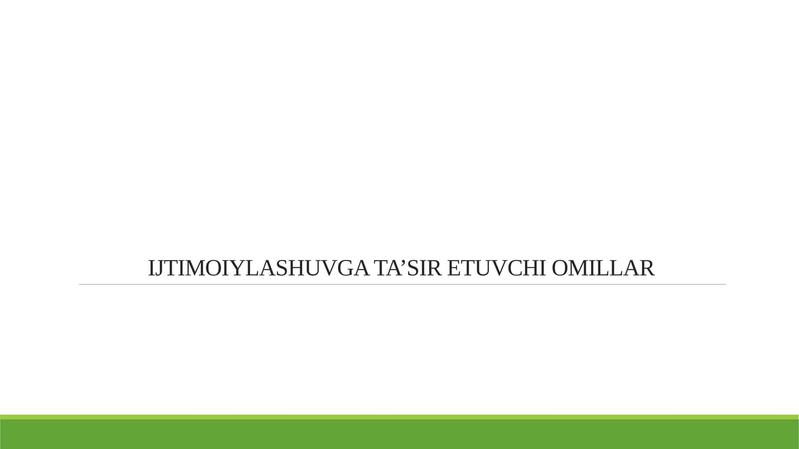 IJTIMOIYLASHUVGA TA’SIR ETUVCHI OMILLAR 1