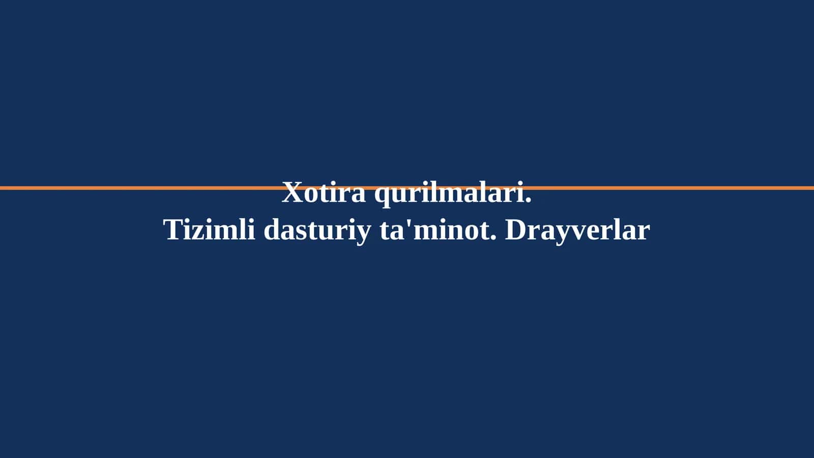 Xotira qurilmalari. Tizimli dasturiy ta'minot. Drayverlar 1