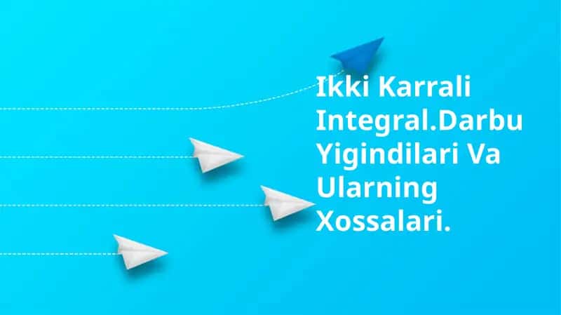 Ikki Karrali Integral.Darbu Yigindilari Va Ularning Xossalari 1