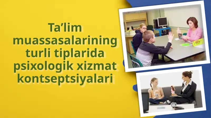 Ta’lim muassasalarining turlitiplari dapsixologik xizmat kontseptsiyalari 1