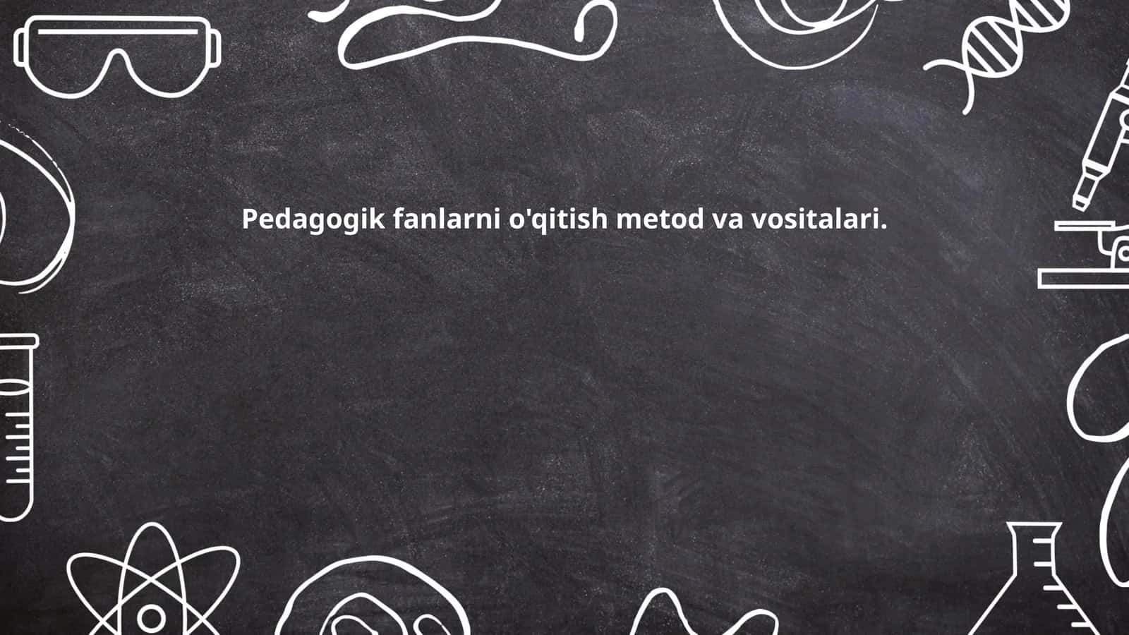 Pedagogik fanlarni o'qitish metod va vositalari 1