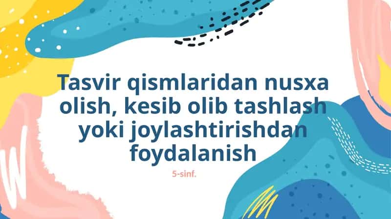 Tasvir qismlaridan nusxa olish, kesib olib tashlash yoki joylashtirishdan foydalanish 1