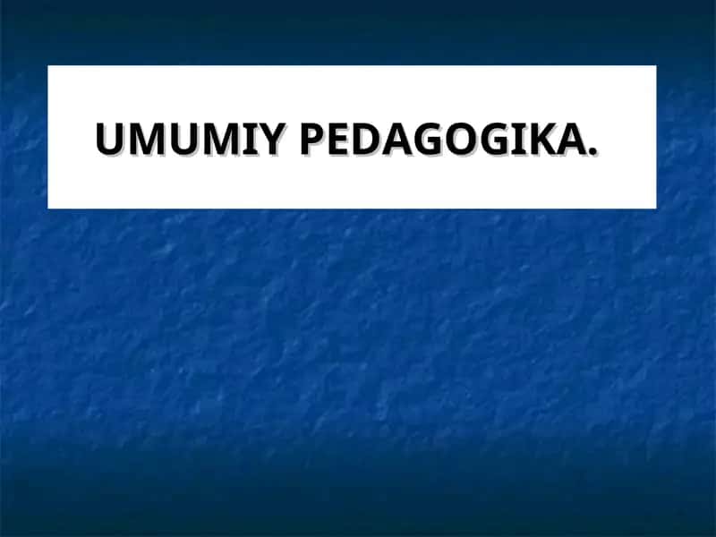 UMUMIY PEDAGOGIKA 1