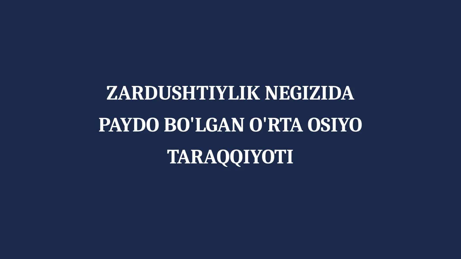 ZARDUSHTIYLIK NEGIZIDA PAYDO BO'LGAN O'RTA OSIYO TARAQQIYOTI 1