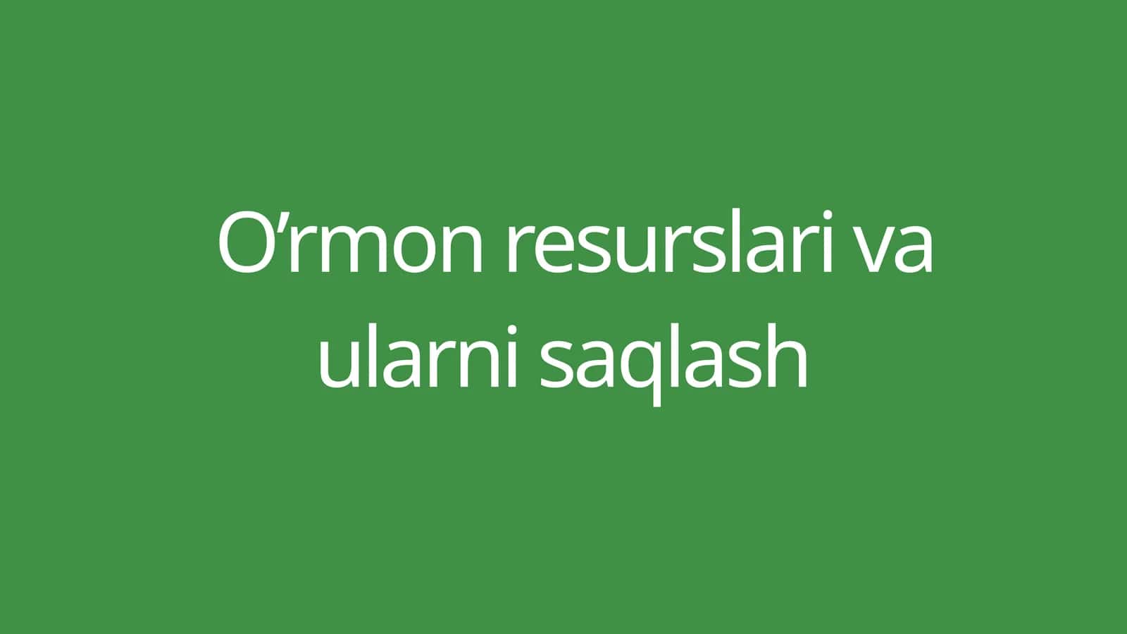 O’rmon resurslari va ularni saqlash 1