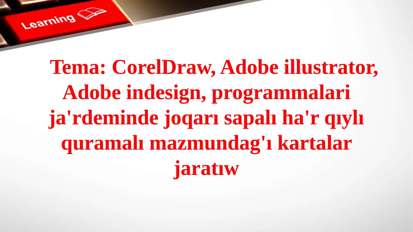 CorelDraw, Adobe illustrator, Adobe indesign, programmalari ja'rdeminde joqarı sapalı ha'r qıylı quramalı mazmundag'ı kartalar jaratıw 1