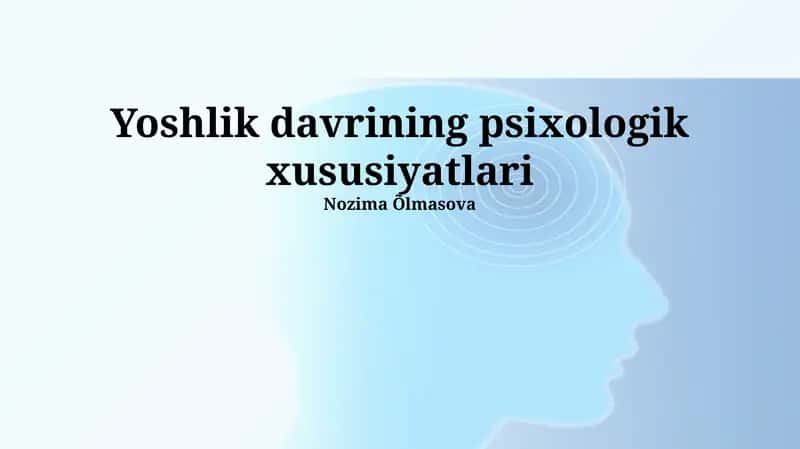 Yoshlik davrining psixologik xususiyatlari 1