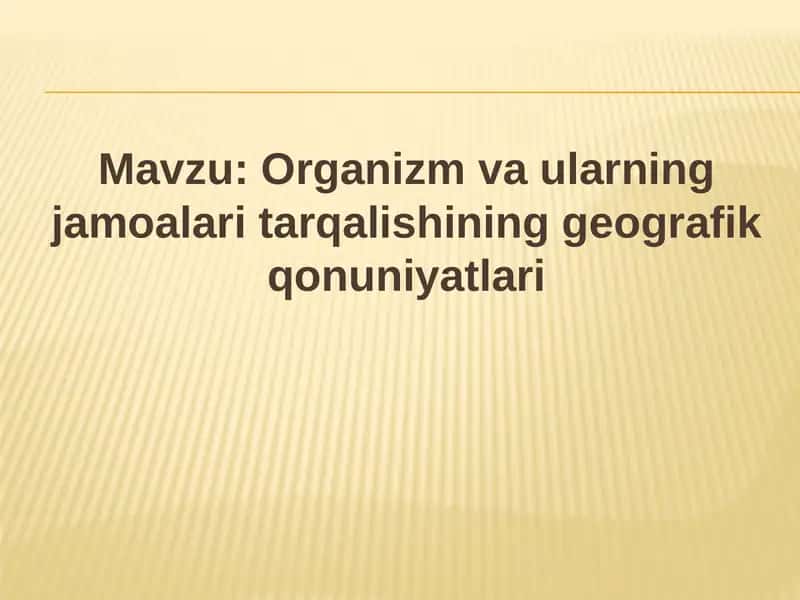 Organizm va ularning jamoalari tarqalishining geografik qonuniyatlari 1