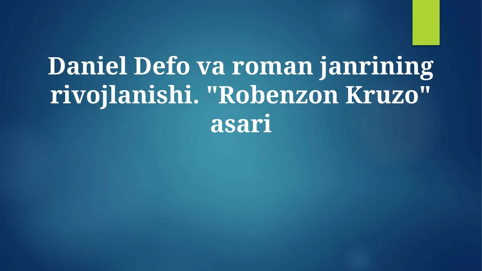 Daniel Defo va roman janrining rivojlanishi. "Robenzon Kruzo" asari 1