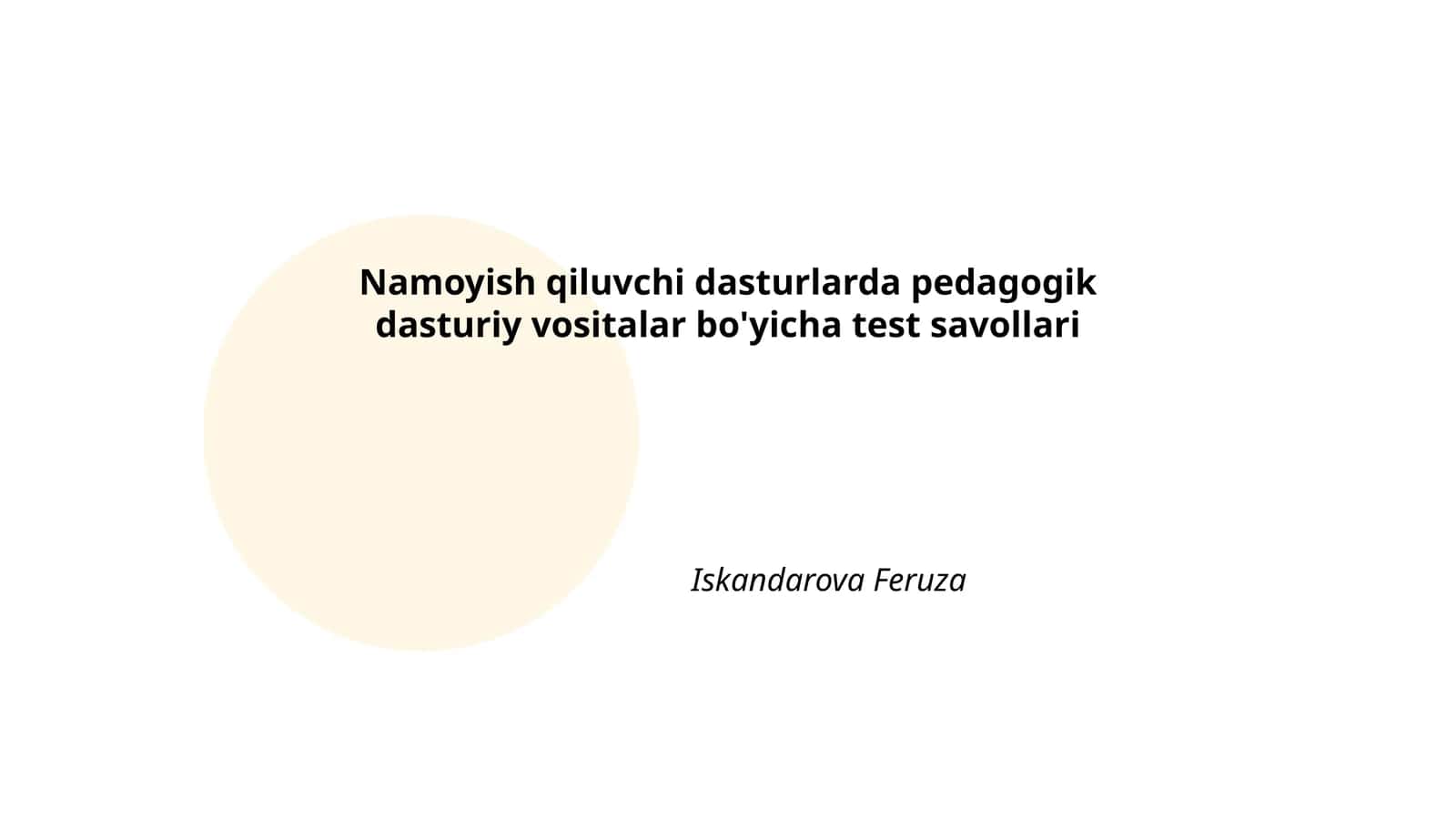 Namoyish qiluvchi dasturlarda pedagogik dasturiy vositalar bo'yicha test savollari 1