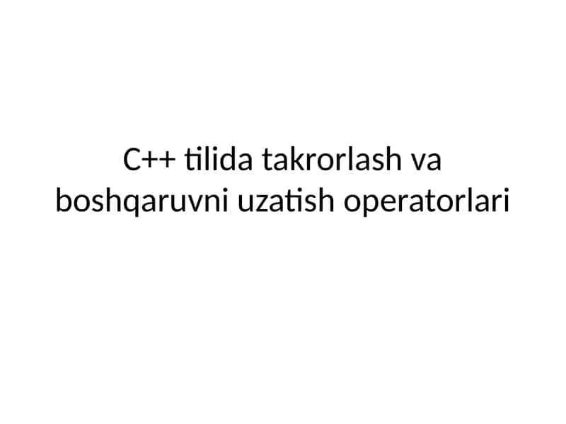 C++ tilida takrorlash va boshqaruvni uzatish operatorlari 1