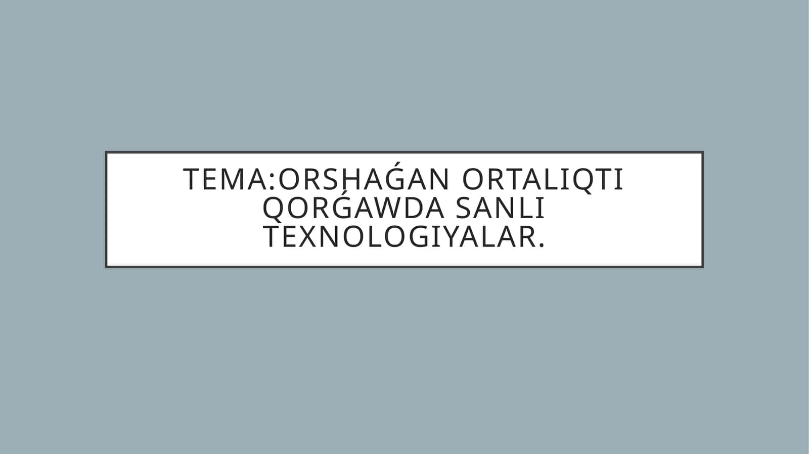 ORSHAǴAN ORTALIQTI QORǴAWDA SANLI TEXNOLOGIYALAR 1