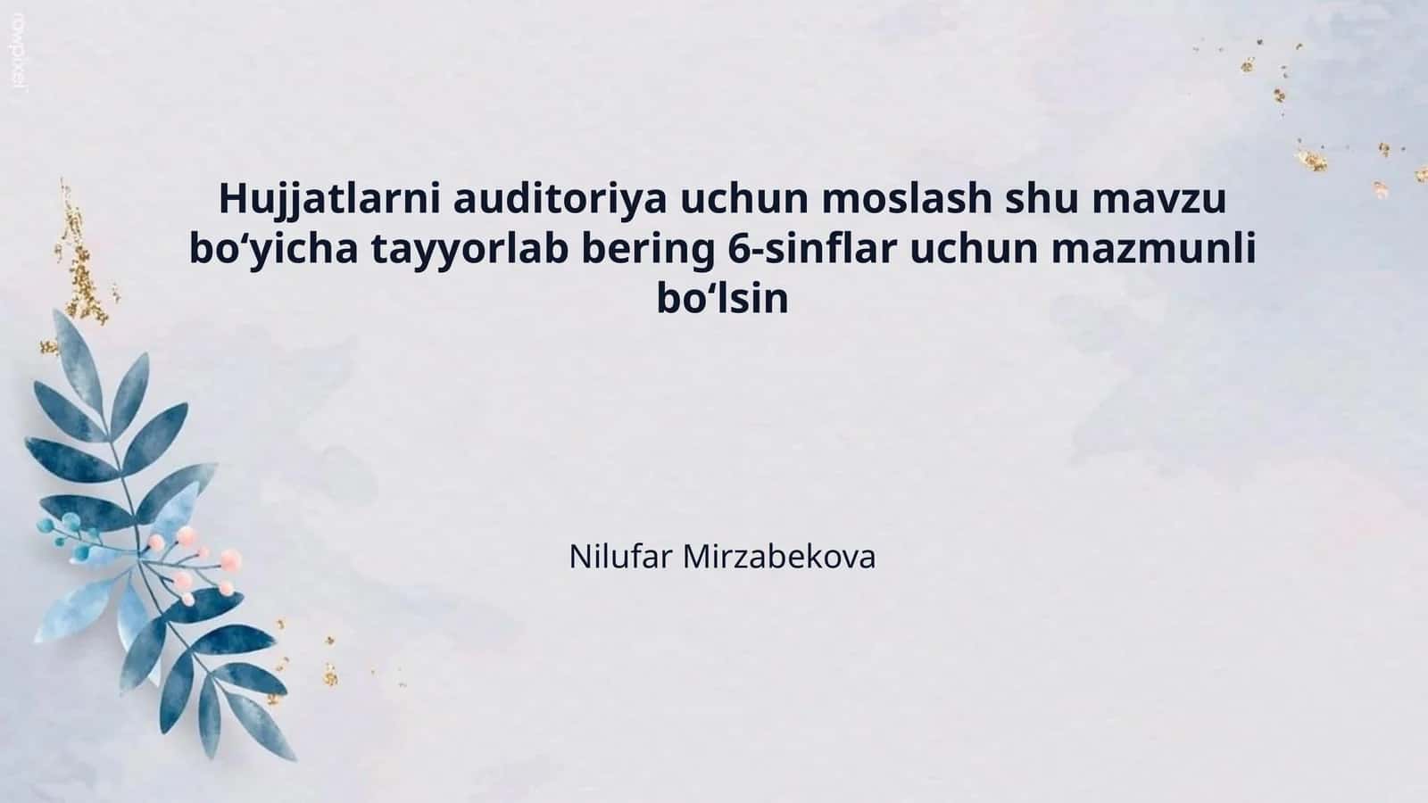 Hujjatlarni auditoriya uchun moslash shu mavzu bo‘yicha tayyorlab bering 6-sinflar uchun mazmunli bo‘lsin 1