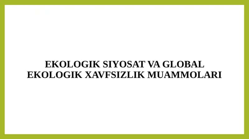 Ekologik Siyosat va Global Ekologik Xavfsizlik Muammolari 1