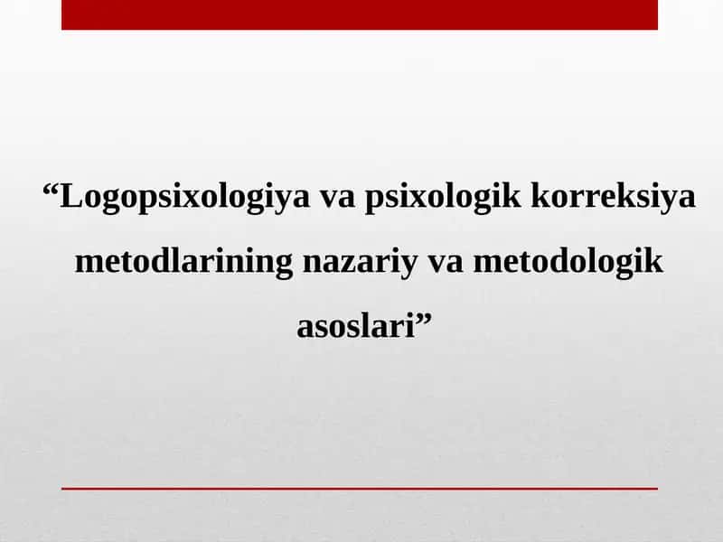 Logopsixologiya va psixologik korreksiya metodlarining nazariy va metodologik asoslari 1