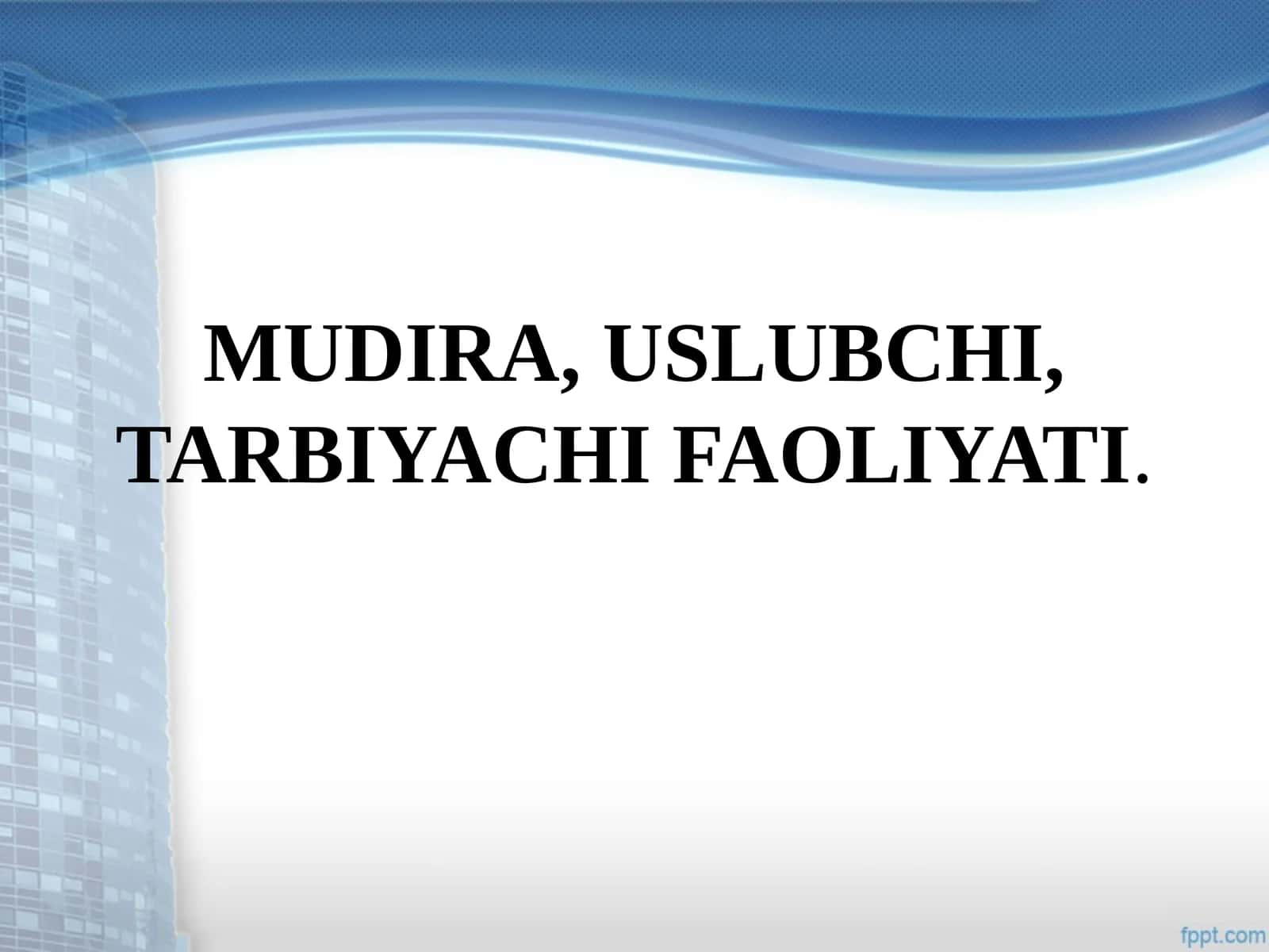 MUDIRA, USLUBCHI, TARBIYACHI FAOLIYATI 1