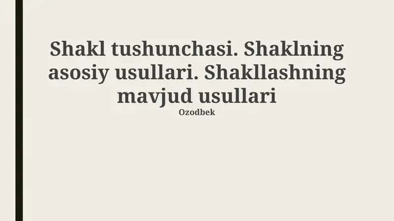 Shakl tushunchasi. Shaklning asosiy usullari. Shakllashning mavjud usullari 1