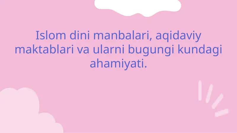 Islom dini manbalari, aqidaviy maktablari va ularni bugungi kundagi ahamiyati. 1