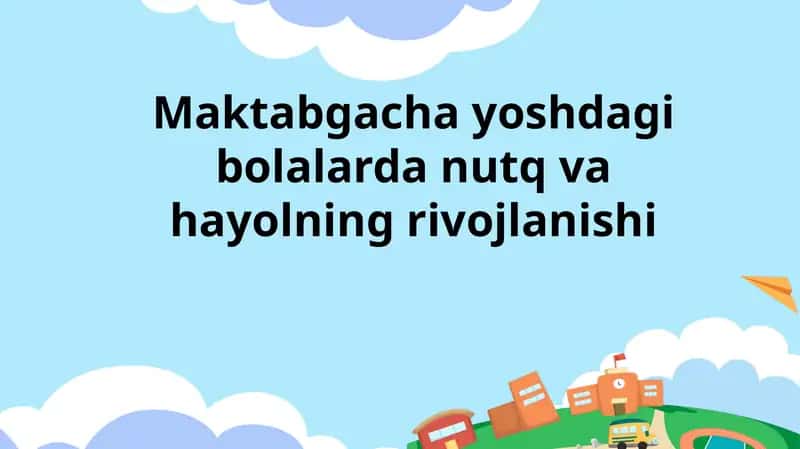 Maktabgacha yoshdagi bolalarda nutq va hayolning rivojlanishi 1