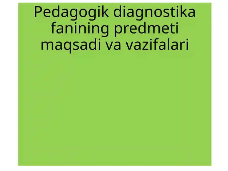 Pedagogik diagnostika fanining predmeti maqsadi va vazifalari